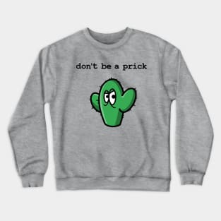 Don't be a prick! Crewneck Sweatshirt